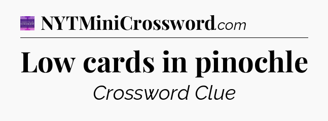 Low cards in pinochle - Thomas Joseph Crossword