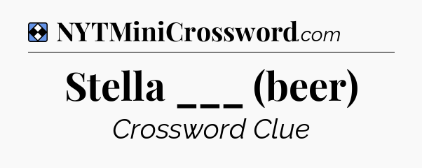 Solution: Stella ___ (beer) - NYT Mini Crossword