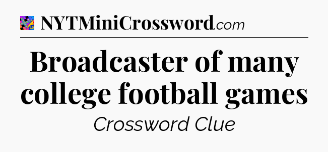 Broadcaster of many college football games Crossword Clue