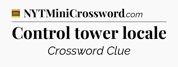 Control tower locale - Eugene Sheffer Crossword