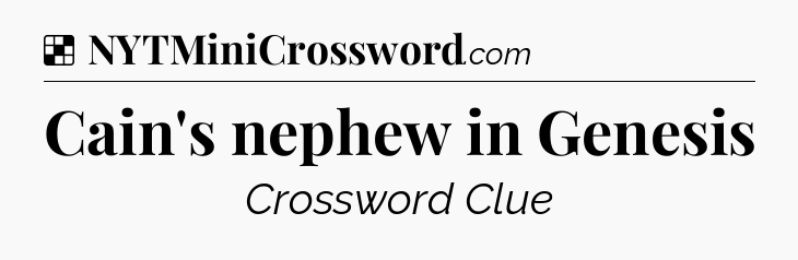 Solution: Cain's nephew in Genesis - NYT Crossword