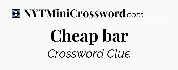 Solution: Cheap bar - NYT Mini Crossword