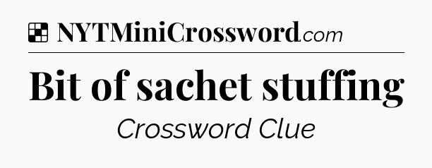 Solution: Bit of sachet stuffing - NYT Crossword