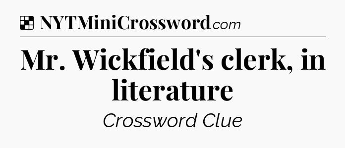 Solution: Mr. Wickfield's clerk, in literature - NYT Crossword