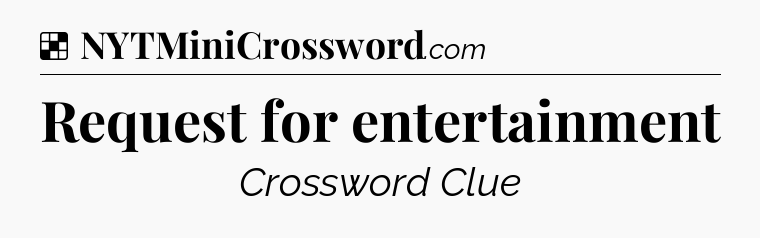 Solution: Request for entertainment - NYT Crossword