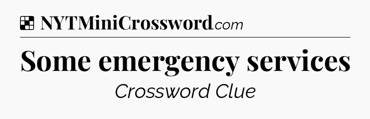 Solution: Some emergency services - NYT Crossword
