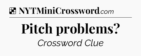 Solution: Pitch problems - NYT Crossword