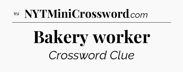 Bakery worker - WSJ Crossword