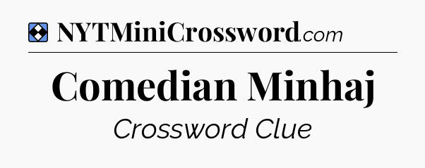 Solution: Comedian Minhaj - NYT Mini Crossword