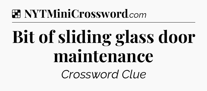 Solution: Bit of sliding glass door maintenance - NYT Crossword