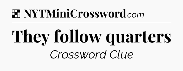 Solution: They follow quarters - NYT Crossword