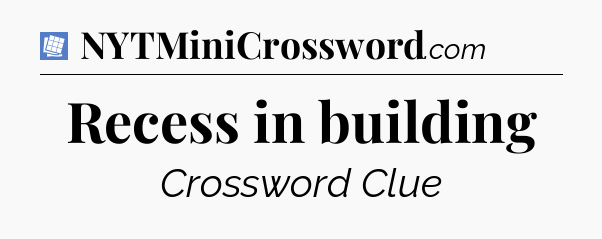 Recess in building Puzzle Page Crossword Clue
