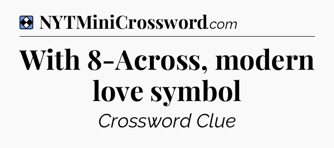 Solution: With 8-Across, modern love symbol - NYT Mini Crossword