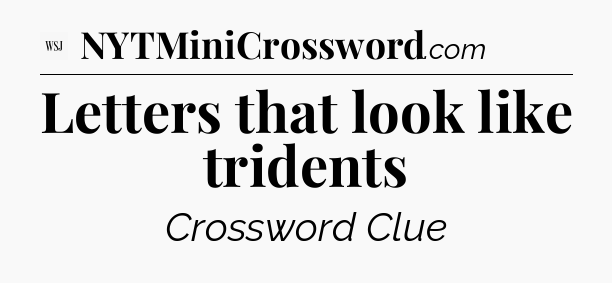 Letters that look like tridents - WSJ Crossword