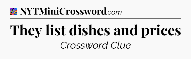 They list dishes and prices Crossword Clue