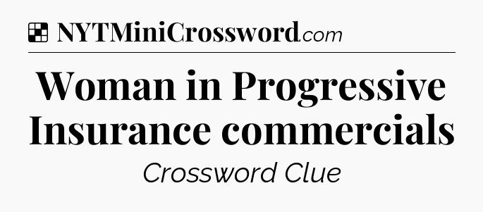 Solution: Woman in Progressive Insurance commercials - NYT Crossword