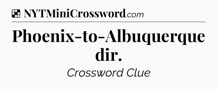 Solution: Phoenix-to-Albuquerque dir - NYT Crossword