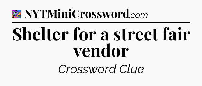 Shelter for a street fair vendor Crossword Clue