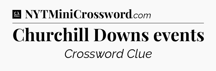 Churchill Downs events - LA Times Crossword