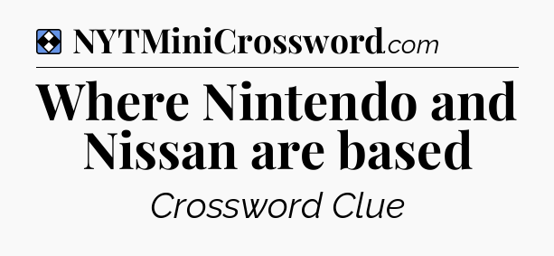 Solution: Where Nintendo and Nissan are based - NYT Mini Crossword