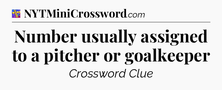 Number usually assigned to a pitcher or goalkeeper Codycross
