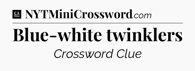 Blue-white twinklers - LA Times Crossword