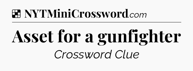 Solution: Asset for a gunfighter - NYT Crossword