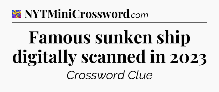 Famous sunken ship digitally scanned in 2023 Codycross