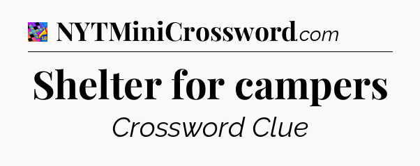 Shelter for campers Crossword Clue
