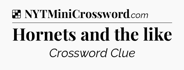 Solution: Hornets and the like - NYT Crossword