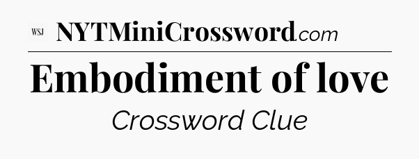 Embodiment of love - WSJ Crossword