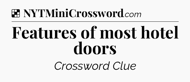 Solution: Features of most hotel doors - NYT Crossword