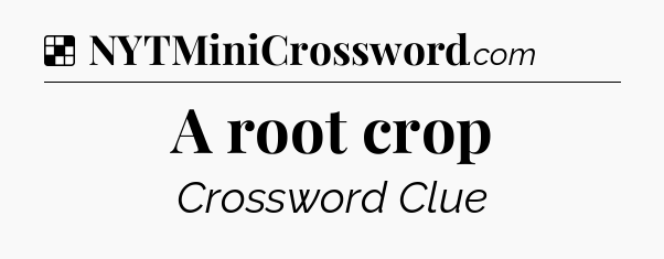 Solution: A root crop - NYT Crossword
