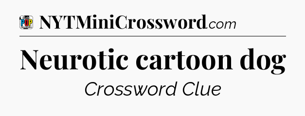 Neurotic cartoon dog Crossword Clue