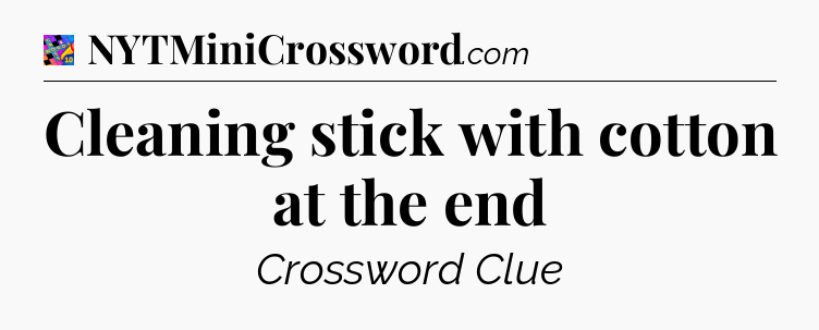 Cleaning stick with cotton at the end Crossword Clue