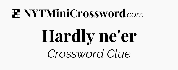 Solution: Hardly ne'er - NYT Crossword