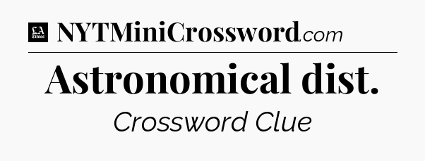 Astronomical dist - LA Times Crossword