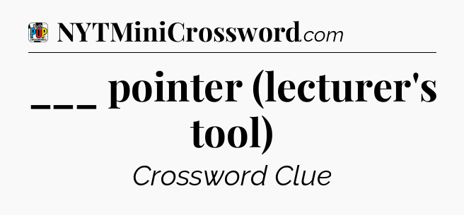 ___ pointer (lecturer's tool) Crossword Clue