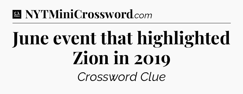 June event that highlighted Zion in 2019 - LA Times Crossword