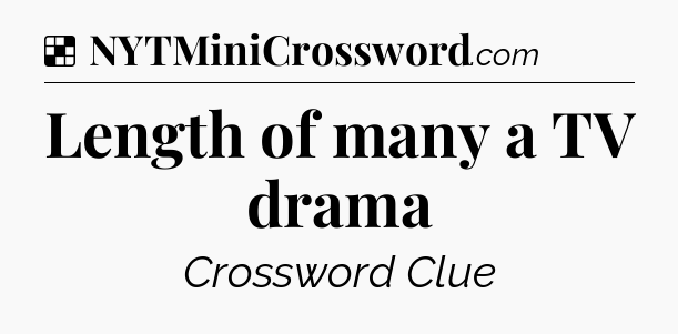 Solution: Length of many a TV drama - NYT Crossword