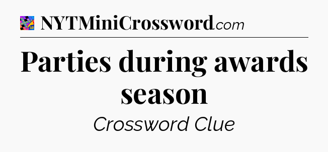 Parties during awards season Crossword Clue