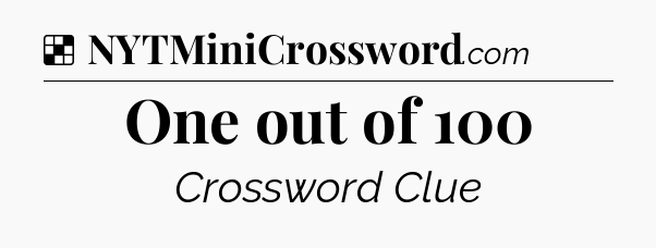 Solution: One out of 100 - NYT Crossword