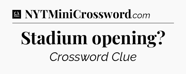 Stadium opening - LA Times Crossword