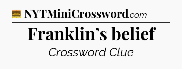 Franklin’s belief - Eugene Sheffer Crossword