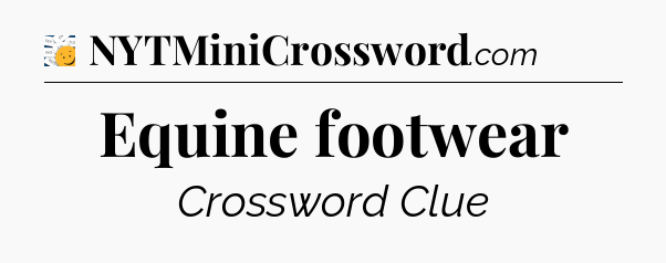 Equine footwear - 7 Little Words