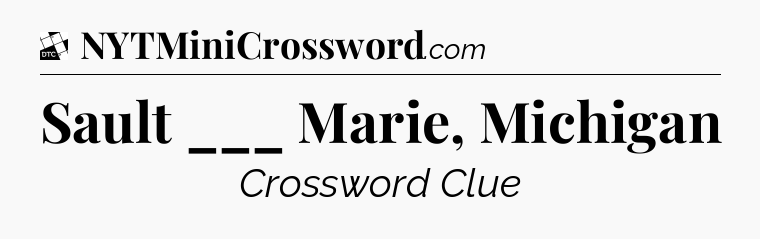 Sault ___ Marie, Michigan - Daily Themed Classic Crossword