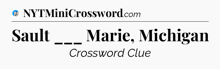 Sault ___ Marie, Michigan Crossword Clue