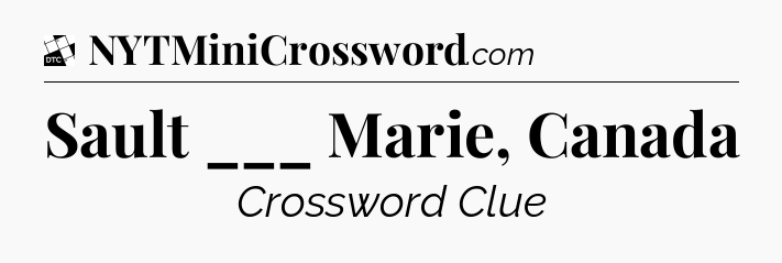 Sault ___ Marie, Canada - Daily Themed Classic Crossword
