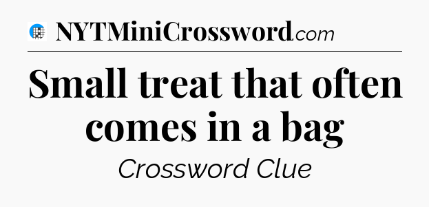 Small treat that often comes in a bag Crossword Clue