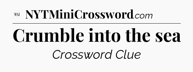 Crumble into the sea - WSJ Crossword